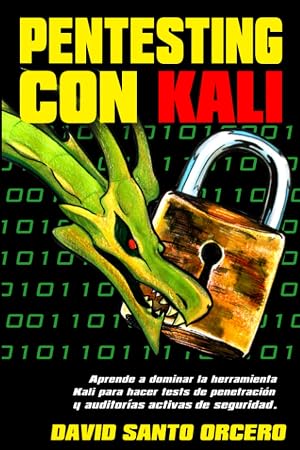 Pentesting con Kali: Aprende a dominar la herramienta Kali de pentesting, hacking y auditor&iacute;as activas de seguridad.