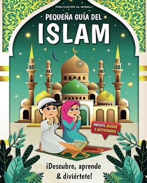 Peque&ntilde;a gu&iacute;a del Islam - &iexcl;Descubre, aprende y divi&eacute;rtete! | El libro ideal para ense&ntilde;ar el islam a los ni&ntilde;os con juegos y actividades | El Cor&aacute;n explicado a los ni&ntilde;os | Libro sobre el Islam para ni&ntilde;os