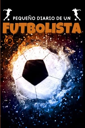 Peque&ntilde;o Diario de un Futbolista: Cuaderno de entrenamiento y partidos de f&uacute;tbol, ideal para ayudar a los ni&ntilde;os a mejorar su juego trazando sus propias ... su rendimiento personal y sus goles.