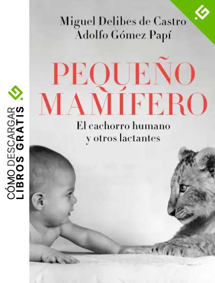 Peque&ntilde;o mam&iacute;fero: El cachorro humano y otros lactantes (Fuera de Colecci&oacute;n)
