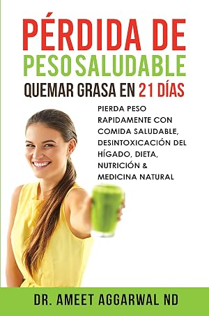 P&eacute;rdida de peso saludable: Quemar grasa en 21 d&iacute;as: PIERDA PESO RAPIDAMENTE CON COMIDA SALUDABLE, DESINTOXICACI&Oacute;N DEL H&Iacute;GADO, DIETA, NUTRICI&Oacute;N & MEDICINA NATURAL (Sana tu Cuerpo, Calma tu Mente n&ordm; 3)