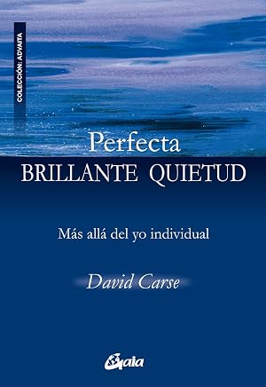 Perfecta Brillante Quietud: M&aacute;s all&aacute; del yo individual (Advaita)