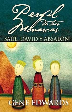 Perfil De Tres Monarcas: Sa&uacute;l, David Y Absal&oacute;n