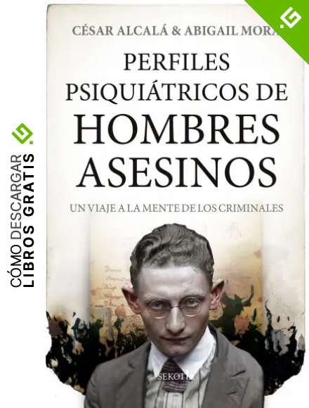 Perfiles Psiqui&aacute;tricos De Hombres Asesinos: Un viaje a la mente de los criminales (Mi expediente favorito)