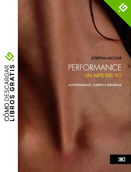 Performance: un arte del yo: Autobiograf&iacute;a, cuerpo e identidad (Artes)