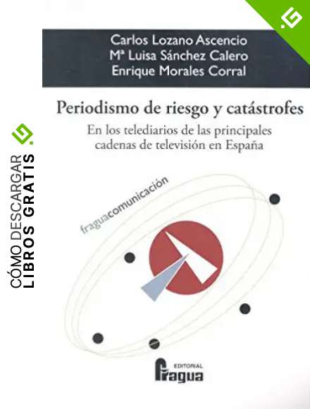 Periodismo de riesgo y cat&aacute;strofes. En los telediarios de las principales cadenas de televisi&oacute;n en Espa&ntilde;a.: 163 (Fragua Comunicaci&oacute;n)