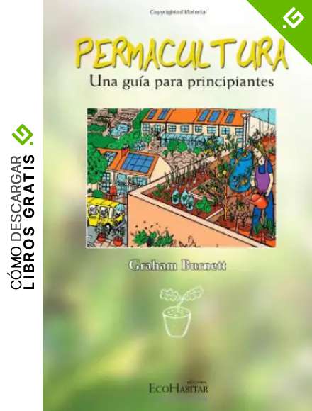 Permacultura. Una Gu&iacute;a Para Principiantes
