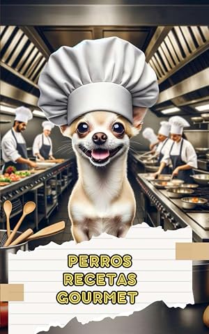 Perros Recetas Gourmet: Comidas, Aperitivos y Premios Caseros