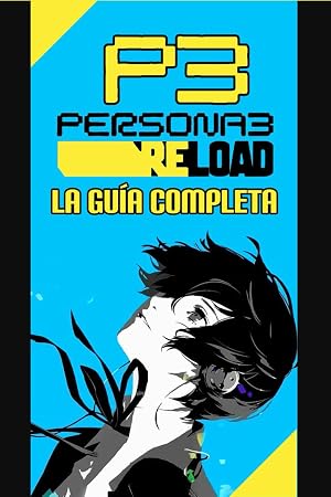 Persona 3 Reload: La Gu&iacute;a Completa