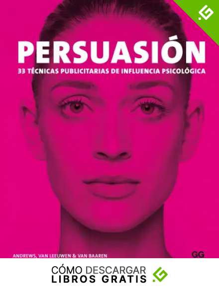 Persuasi&oacute;n: 33 t&eacute;cnicas publicitarias de influencia psicol&oacute;gica