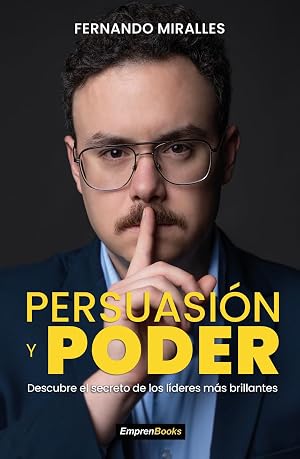 PERSUASI&Oacute;N Y PODER: Descubre el secreto de los l&iacute;deres m&aacute;s brillantes (EMPRENBOOKS)