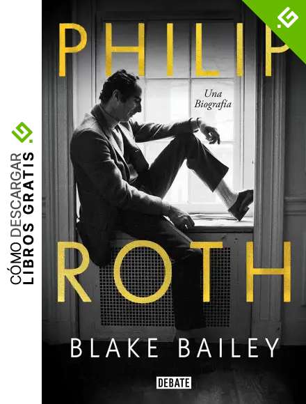 Philip Roth. La biograf&iacute;a (Biograf&iacute;as y Memorias)