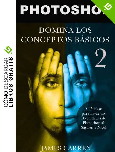 PHOTOSHOP : Domina los Conceptos B&aacute;sicos 2 - 9 T&eacute;cnicas para llevar tus Habilidades de Photoshop al Siguiente Nivel: Libro en Espa&ntilde;ol/ Photoshop Photography Spanish Book