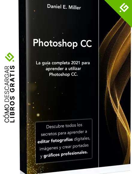 PHOTOSHOP: La gu&iacute;a completa 2021 para aprender a utilizar Photoshop CC. Descubre todos los secretos para aprender a editar fotograf&iacute;as digitales, im&aacute;genes y crear portadas y gr&aacute;ficos profesionales.