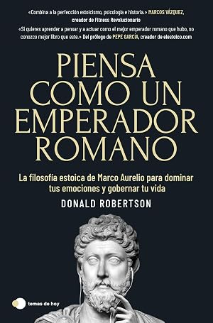 Piensa como un emperador romano: La filosof&iacute;a estoica de Marco Aurelio para dominar tus emociones y gobernar tu vida (temas de hoy)