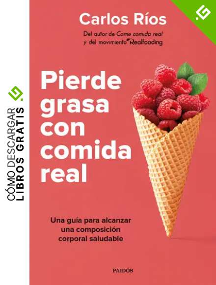 Pierde grasa con comida real: Una gu&iacute;a para alcanzar una composici&oacute;n corporal saludable (Divulgaci&oacute;n)