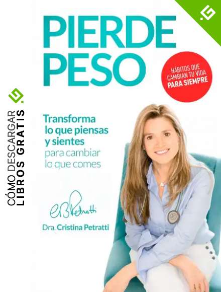 PIERDE PESO: Transforma lo que piensas y sientes para cambiar lo que comes