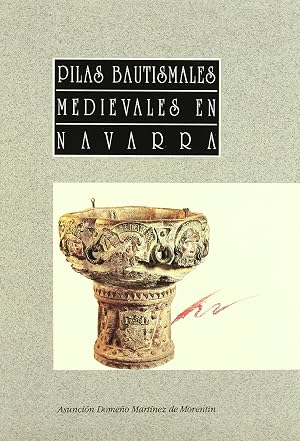 PILAS BAUTISMALES MEDIEVALES EN NAVARRA: TIPOS, FORMAS Y SIM (SIN COLECCION)