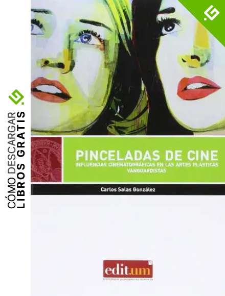 Pinceladas de Cine: Influencias cinematogr&aacute;ficas en las artes pl&aacute;sticas vanguard&iacute;sticas: 11 (Editum Artes)