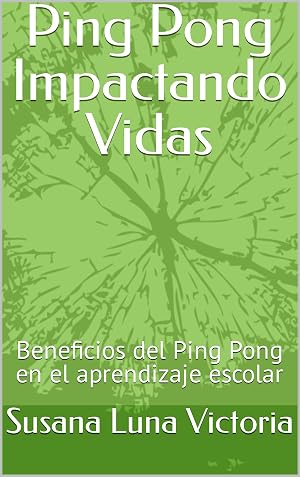 Ping Pong Impactando Vidas: Beneficios del Ping Pong en el aprendizaje escolar