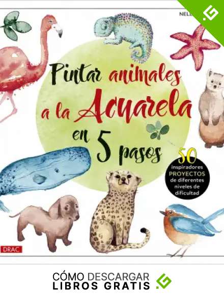 Pintar animales a la Acuarela en 5 pasos: 50 inspiradores proyectos de diferentes niveles de difucultad
