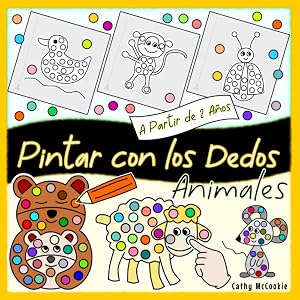 Pintar con los Dedos | Animales | A Partir de 2 A&ntilde;os: Mi Primer Libro para Colorear | Ni&ntilde;os 2, 3, 4 A&ntilde;os | 50 Dibujos | Cuadernos para Colorear Infantil | Pinta y Colorea