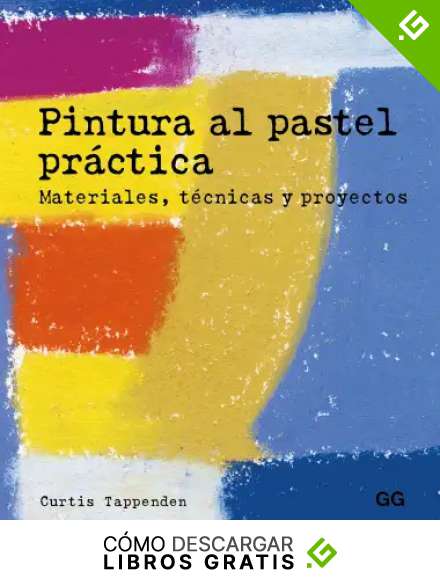 Pintura al pastel pr&aacute;ctica. Materiales, t&eacute;cnicas y proyectos