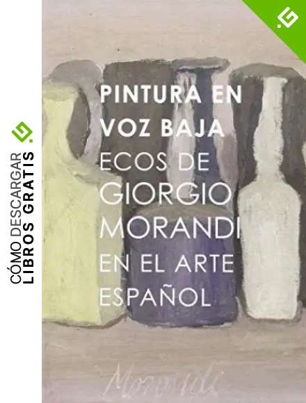 Pintura en voz baja. Ecos de Giorgio Morandi en el arte espa&ntilde;ol