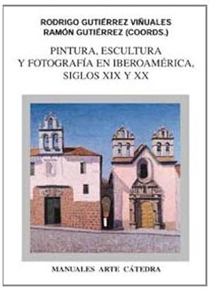 Pintura, escultura y fotograf&iacute;a en Iberoam&eacute;rica. Siglos XIX y XX