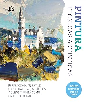 Pintura. T&eacute;cnicas art&iacute;sticas: Perfecciona tu estilo con acuarelas, &oacute;leos y acr&iacute;licos (Hobbies)