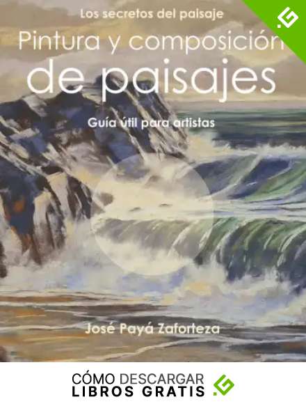 Pintura y composici&oacute;n de paisajes: Gu&iacute;a &uacute;til para artistas