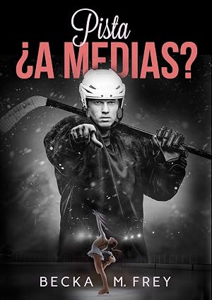 Pista &iquest;a medias?: Novela de romance contempor&aacute;neo, hockey y patinaje art&iacute;stico (Seduciendo a deportistas n&ordm; 2)