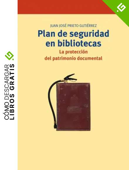 Plan de seguridad en bibliotecas: La protecci&oacute;n del patrimonio documental (Biblioteconom&iacute;a y Administraci&oacute;n Cultural)
