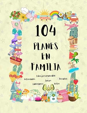Planes en Familia: Libro de Planes y Actividades para Familias, 104 Actividades, Aventuras, Juegos, Retos y Desaf&iacute;os para Disfrutar con la Familia, ... Historias Libros (Familia y Relaciones))