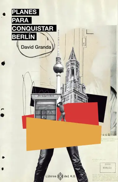 Planes para conquistar Berl&iacute;n: Esp&iacute;as, Stasi, punk rock y disidencia cultural antes de la c (NARRATIVA)