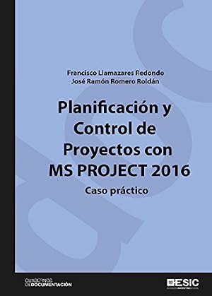 Planificaci&oacute;n y control de proyectos con MS Project 2016. Caso pr&aacute;ctico (Cuadernos de documentaci&oacute;n)