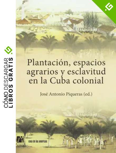 Plantaci&oacute;n, espacios agrarios y esclavitud en la Cuba colonial: 36 (Am&egrave;rica)