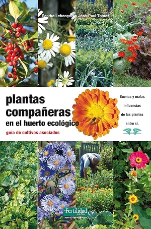 Plantas compa&ntilde;eras del huerto: gu&iacute;a de cultivos asociados: 16 (Gu&iacute;as para la Fertilidad de la Tierra)
