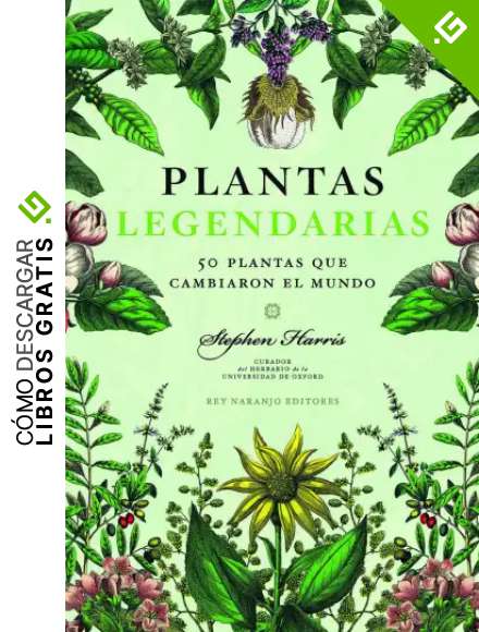 PLANTAS LEGENDARIAS: 50 plantas que cambiaron el mundo (NO FICCION)