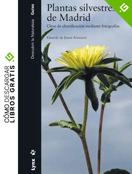 Plantas silvestres de Madrid: Clave de identificaci&oacute;n mediante fotograf&iacute;as (Descubrir la naturaleza. Gu&iacute;as)
