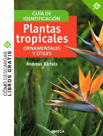 PLANTAS TROPICALES ORNAMENTALES Y UTILES (GUIAS DEL NATURALISTA-PLANTAS CON FLORES)