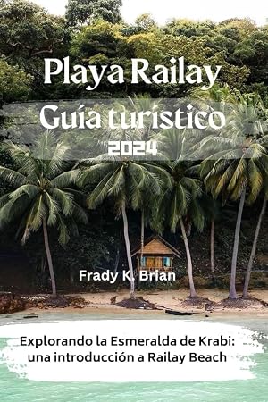 Playa Railay Gu&iacute;a tur&iacute;stico 2024: Explorando la Esmeralda de Krabi: una introducci&oacute;n a Railay Beach