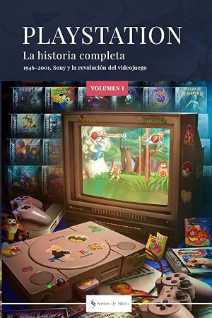 PLAYSTATION: LA HISTORIA COMPLETA: 1946-2001. Sony y la revoluci&oacute;n del videojuego.