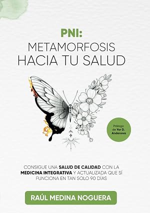 PNI: Metamorfosis hacia tu salud: Consigue una salud de calidad con la medicina integrativa y actualizada que s&iacute; funciona en tan solo 90 d&iacute;as