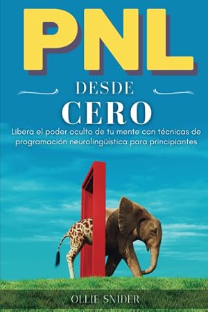 PNL Desde Cero - Libera el Poder Oculto de tu Mente con T&eacute;cnicas de Programaci&oacute;n Neuroling&uuml;&iacute;stica para Principiantes (Ruta del Crecimiento Personal)