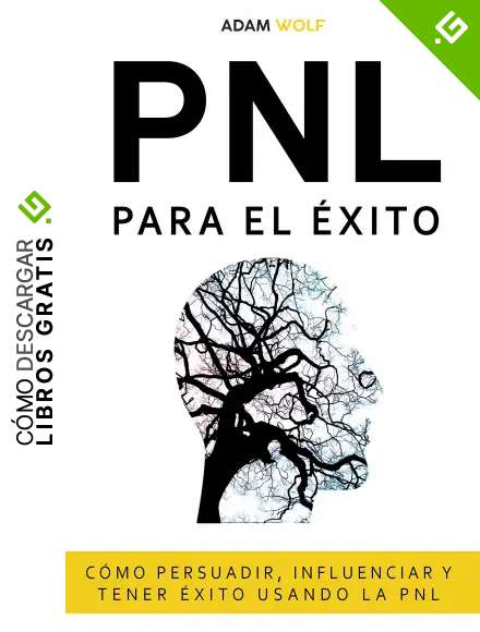 PNL para el &eacute;xito: C&oacute;mo persuadir, influenciar y tener &eacute;xito usando patrones de lenguaje y t&eacute;cnicas de PNL