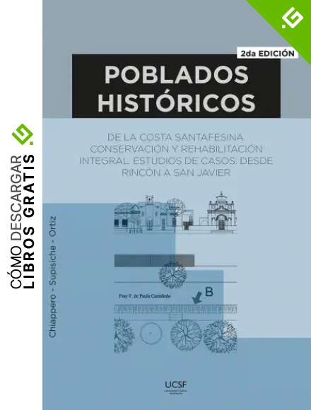 Poblados hist&oacute;ricos de la costa santafesina: Conservaci&oacute;n y rehabilitaci&oacute;n integral. Estudios de casos desde Rinc&oacute;n a San Javier
