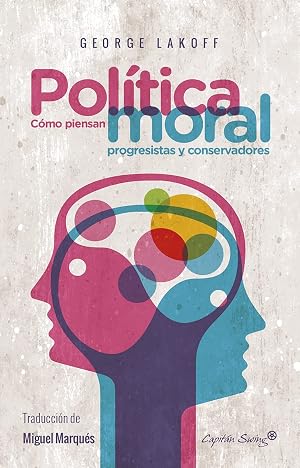 Pol&iacute;tica Moral: C&oacute;mo piensan progresistas y conservadores (ENTRELINEAS)