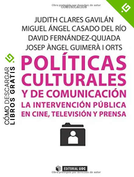 Pol&iacute;ticas culturales y de comunicaci&oacute;n: La intervenci&oacute;n p&uacute;blica en cine, televisi&oacute;n y prensa: 262 (Manuales)