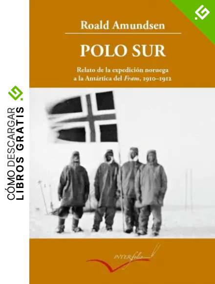 Polo Sur ampliado: Relato de la expedici&oacute;n noruega a la Ant&aacute;rtica del Fram, 1910-1912: 13 (Leer y Viajar)